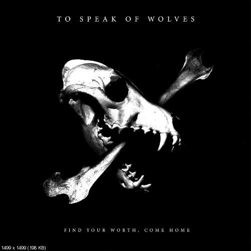 To Speak Of Wolves - Find Your Worth, Come Home (2012)